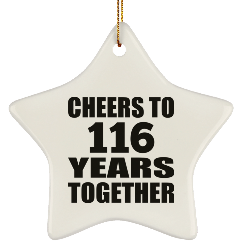 116th Anniversary Cheers To 116 Years Together - Star Ornament