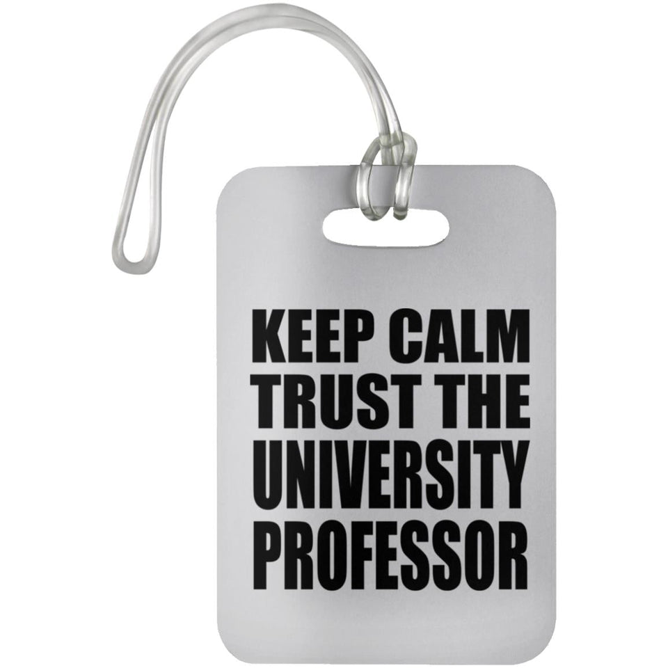 Keep Calm and Trust The University Professor - Luggage Bag Tag