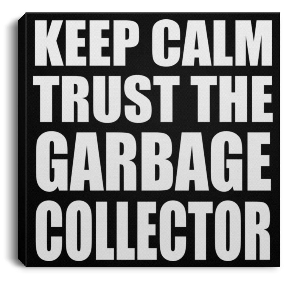 Keep Calm and Trust The Garbage Collector - Canvas Square