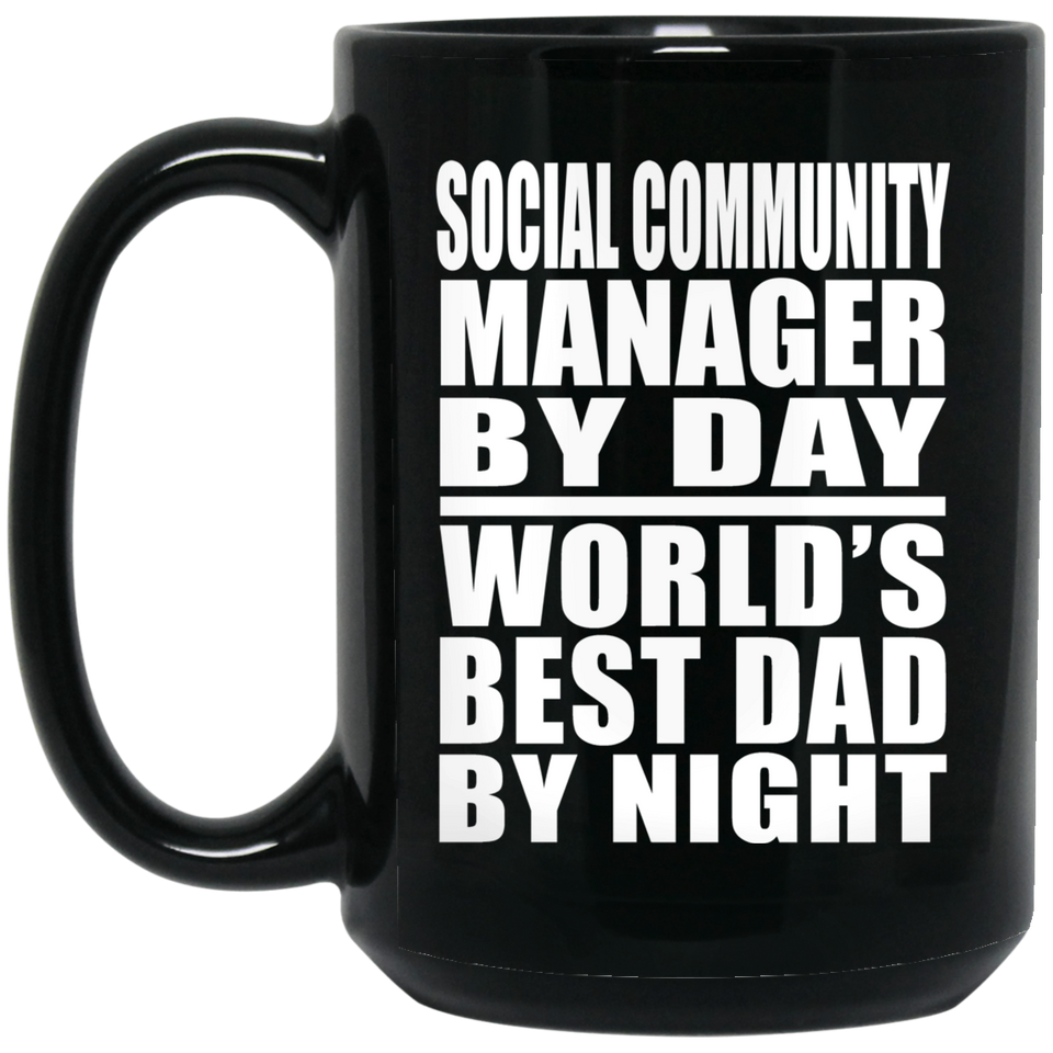 Social Community Manager By Day World's Best Dad By Night - 15 Oz Coffee Mug Black