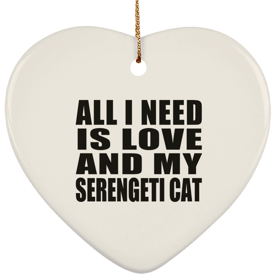 All I Need Is Love And My Serengeti Cat - Heart Ornament
