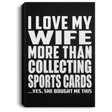 I Love My Wife More Than Collecting Sports Cards - Canvas Portrait