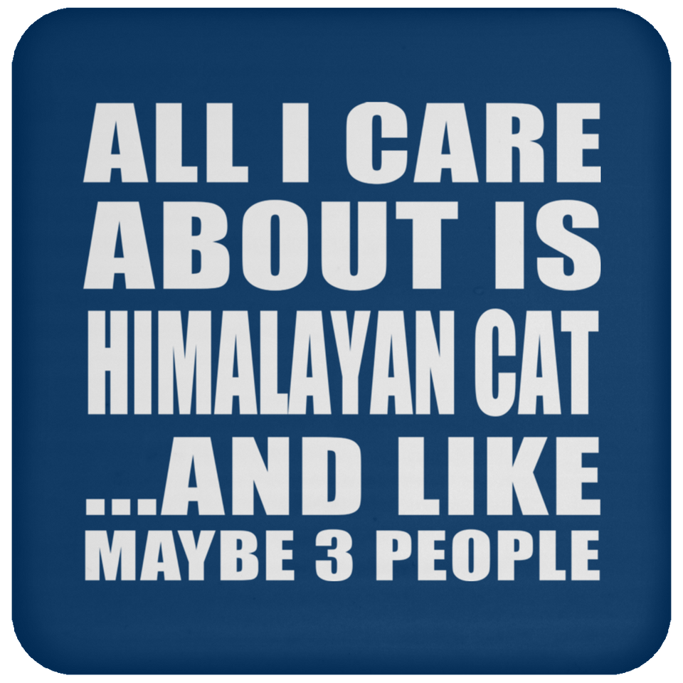 All I Care About Is Himalayan Cat - Drink Coaster