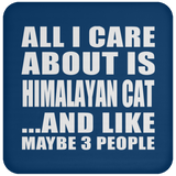 All I Care About Is Himalayan Cat - Drink Coaster