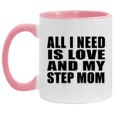 All I Need Is Love And My Step Mom - 11oz Accent Mug Pink