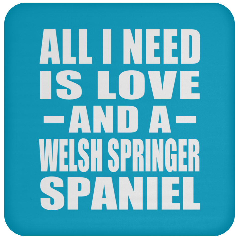 All I Need Is Love And A Welsh Springer Spaniel - Drink Coaster