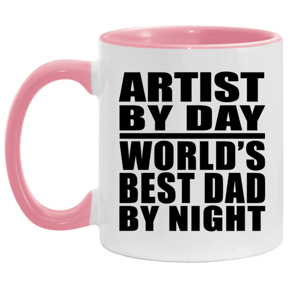 Artist By Day World's Best Dad By Night - 11oz Accent Mug Pink