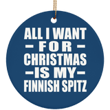 All I Want For Christmas Is My Finnish Spitz - Circle Ornament