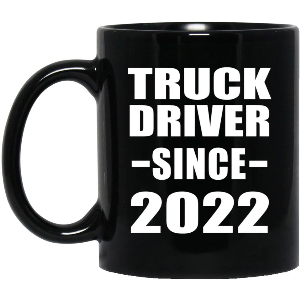 Truck Driver Since 2022 - 11oz Coffee Mug Black