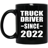 Truck Driver Since 2022 - 11oz Coffee Mug Black