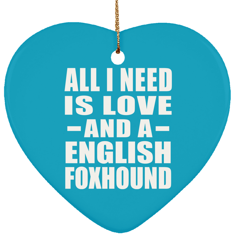 All I Need Is Love And A English Foxhound - Heart Ornament