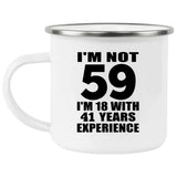 59th Birthday I'm Not 59 I'm 18 With 41 Years Experience - 12oz Camping Mug