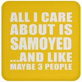 All I Care About Is Samoyed - Drink Coaster
