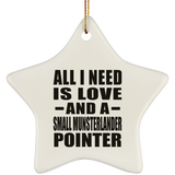All I Need Is Love And A Small Munsterlander Pointer - Star Ornament