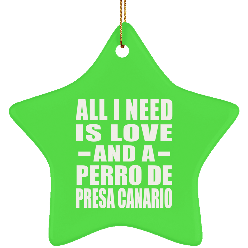 All I Need Is Love And A Perro De Presa Canario - Star Ornament