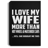 I Love My Wife More Than Hot Wheel & Matchbox Cars - Canvas Portrait