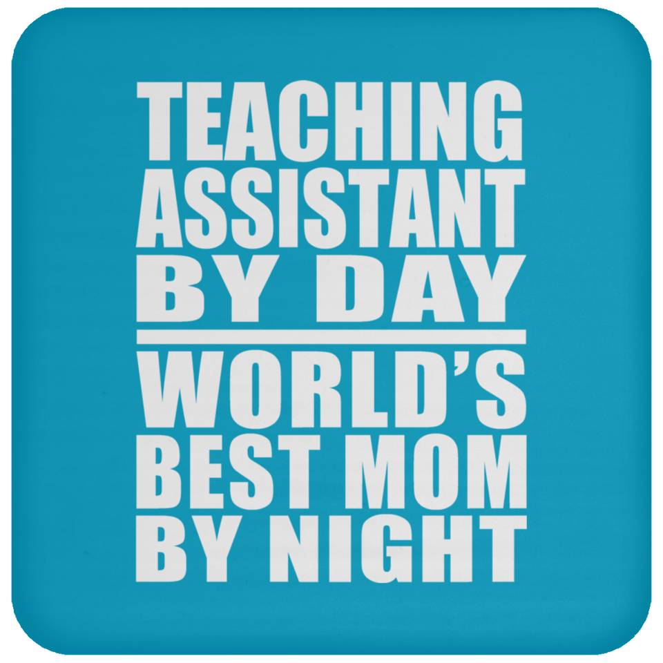 Teaching Assistant By Day World's Best Mom By Night - Drink Coaster