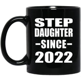 Step Daughter Since 2022 - 11oz Coffee Mug Black