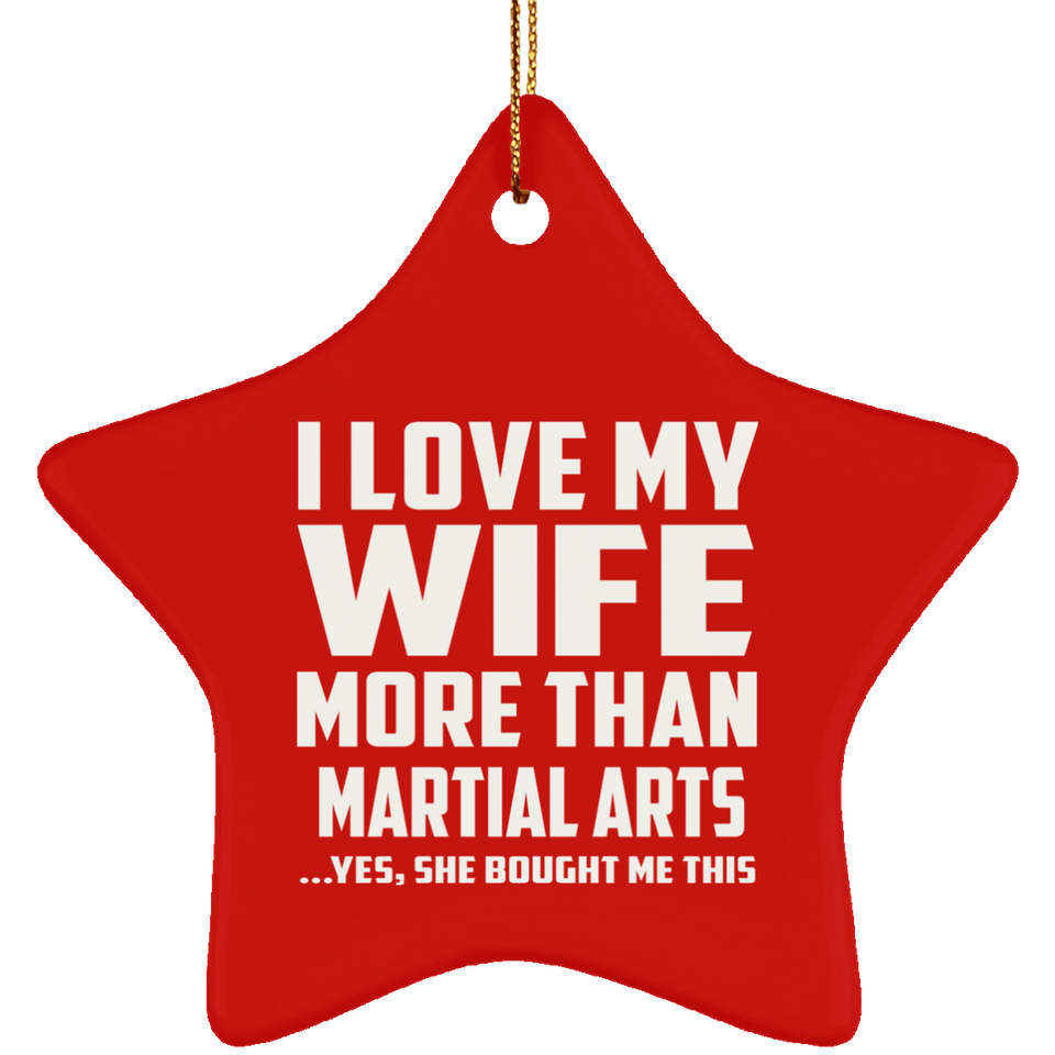 I Love My Wife More Than Martial Arts - Star Ornament