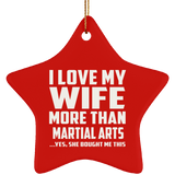 I Love My Wife More Than Martial Arts - Star Ornament