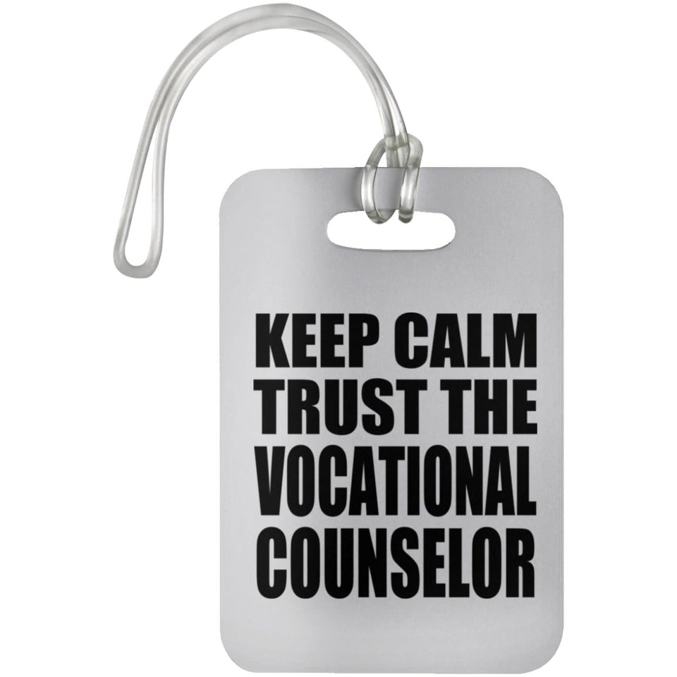 Keep Calm and Trust The Vocational Counselor - Luggage Bag Tag