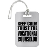 Keep Calm and Trust The Vocational Counselor - Luggage Bag Tag