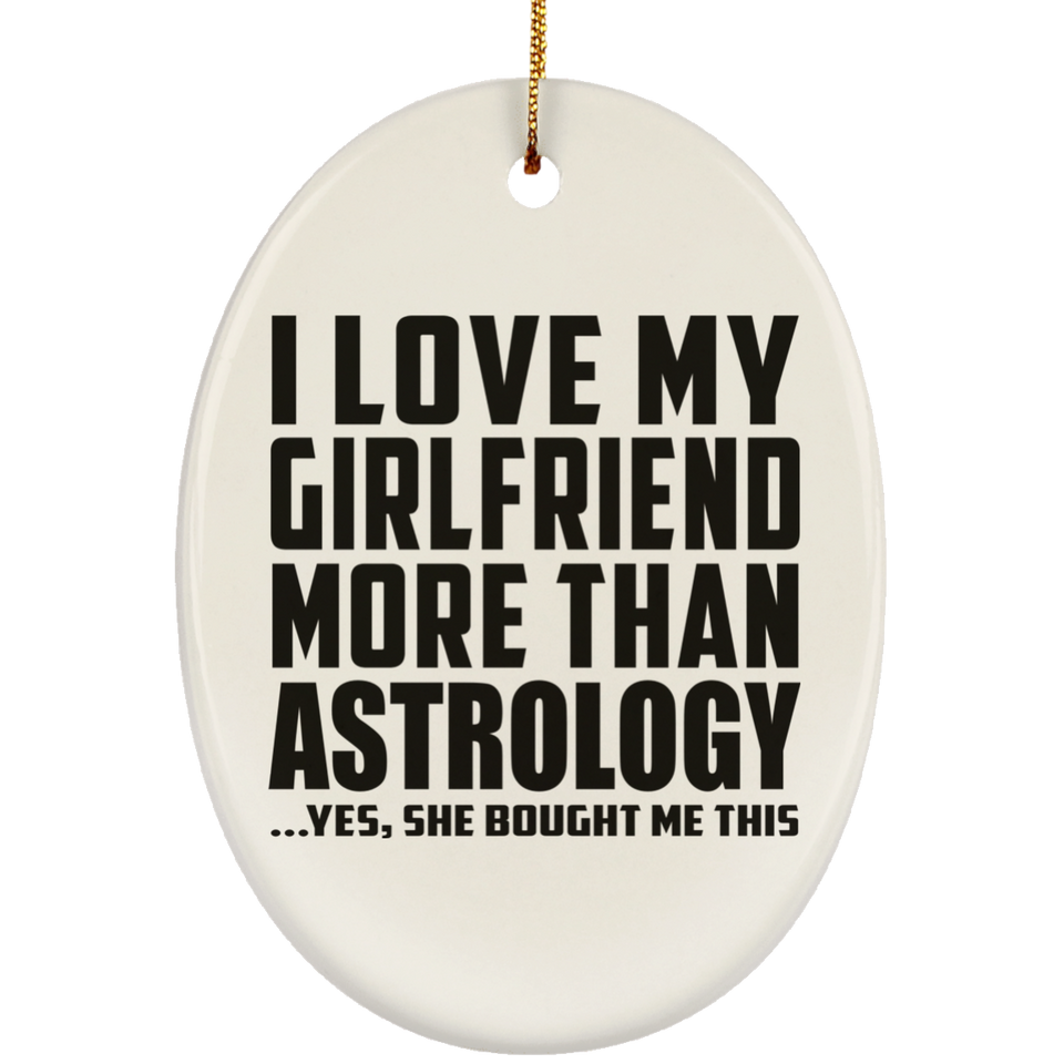 I Love My Girlfriend More Than Astrology - Oval Ornament