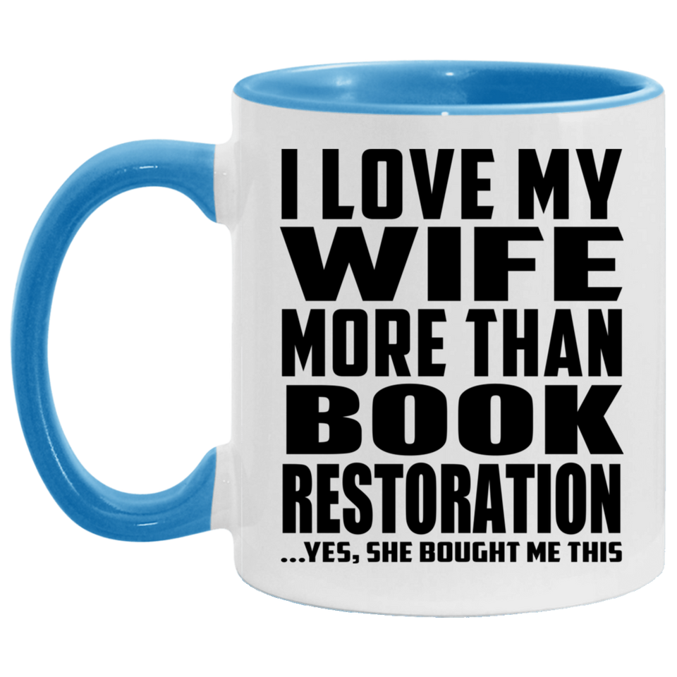 I Love My Wife More Than Book Restoration - 11oz Accent Mug Blue