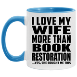 I Love My Wife More Than Book Restoration - 11oz Accent Mug Blue