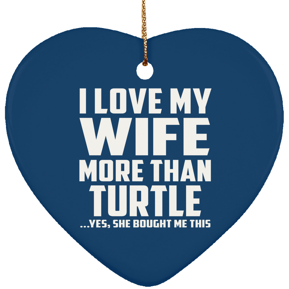 I Love My Wife More Than Turtle - Heart Ornament