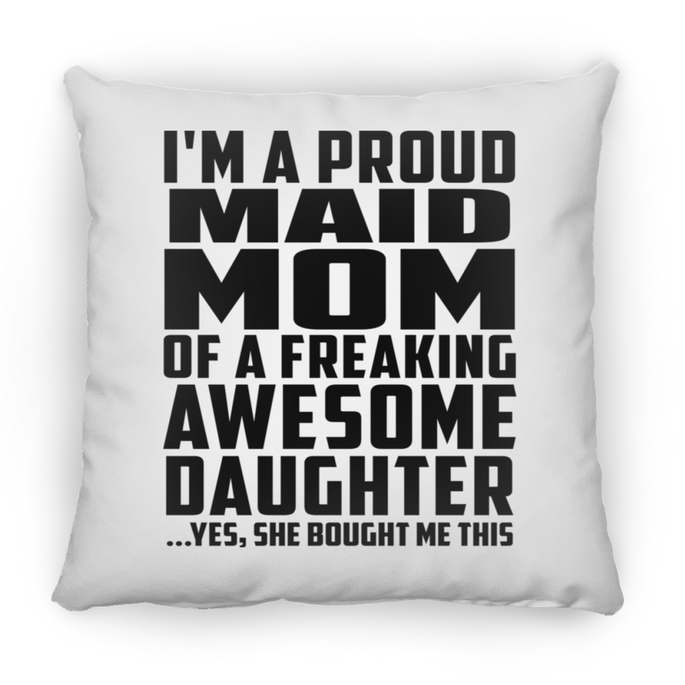 Proud Maid Mom Of Awesome Daughter - Throw Pillow