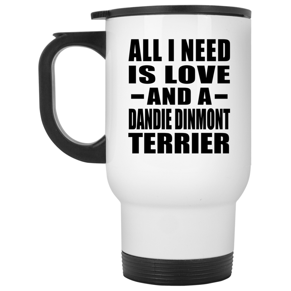 All I Need Is Love And A Dandie Dinmont Terrier - White Travel Mug