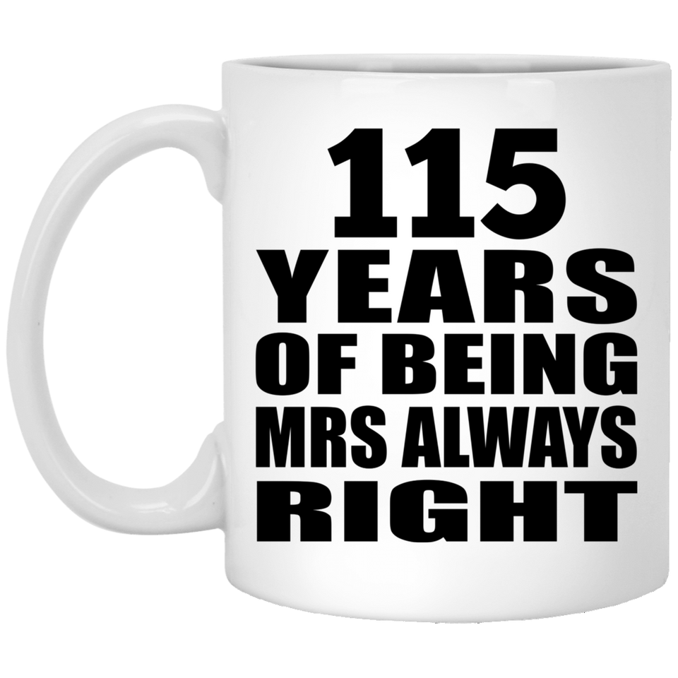 115th Anniversary 115 Years of Being Mrs Always Right - 11oz Coffee Mug
