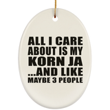 All I Care About Is My Korn Ja - Oval Ornament