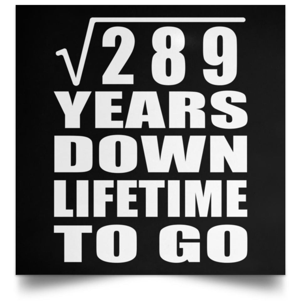 17th Anniversary Square Root of 289 Years Lifetime To Go - Poster Square