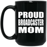 Proud Broadcaster Mom - 15oz Coffee Mug Black