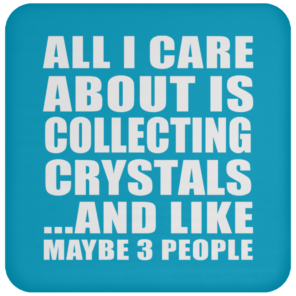 All I Care About Is Collecting Crystals - Drink Coaster
