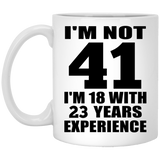 41st Birthday I'm Not 41 I'm 18 With 23 Years Experience - 11oz Coffee Mug