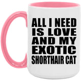 All I Need Is Love And My Exotic Shorthair Cat - 15oz Accent Mug Pink