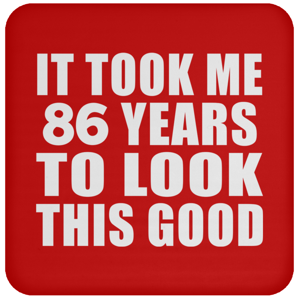 86th Birthday Took Me 86 Years To Look This Good - Drink Coaster