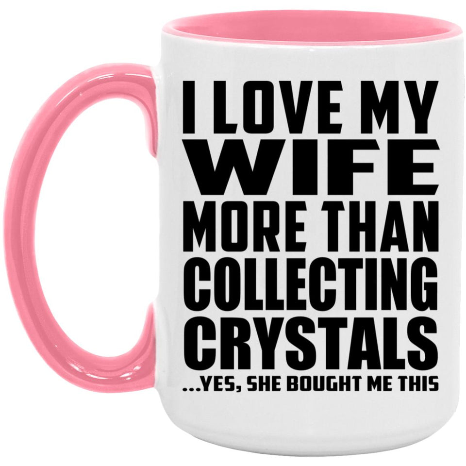I Love My Wife More Than Collecting Crystals - 15oz Accent Mug Pink