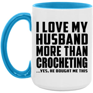 I Love My Husband More Than Crocheting - 15oz Accent Mug Blue
