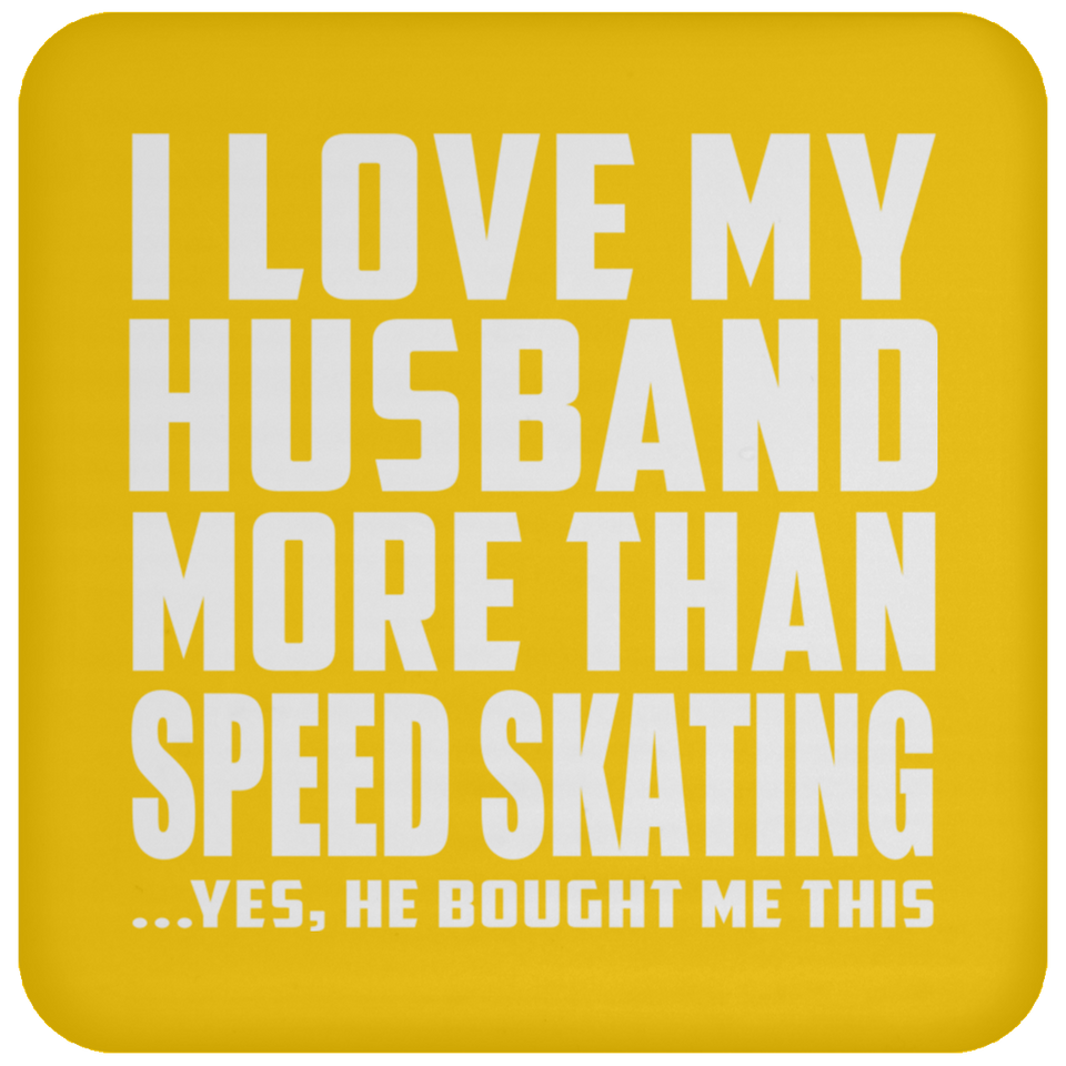 I Love My Husband More Than Speed Skating - Drink Coaster