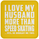 I Love My Husband More Than Speed Skating - Drink Coaster