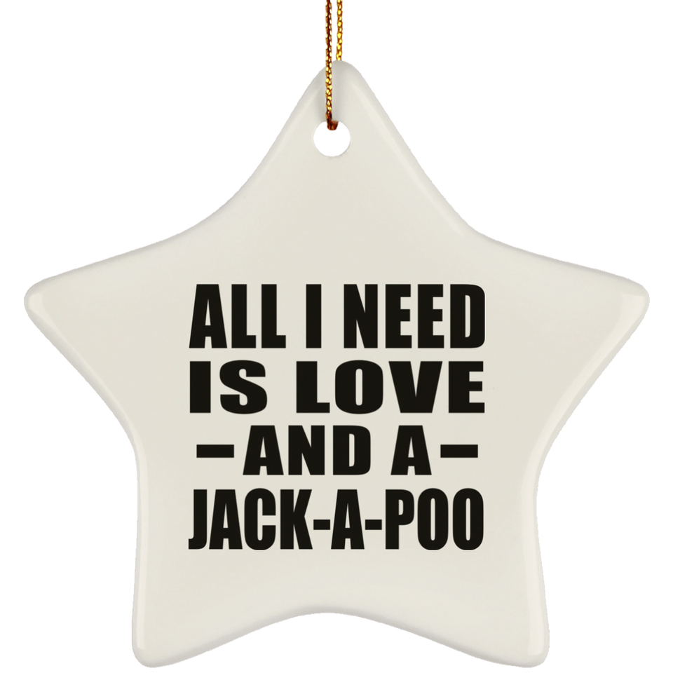 All I Need Is Love And A Jack-A-Poo - Star Ornament