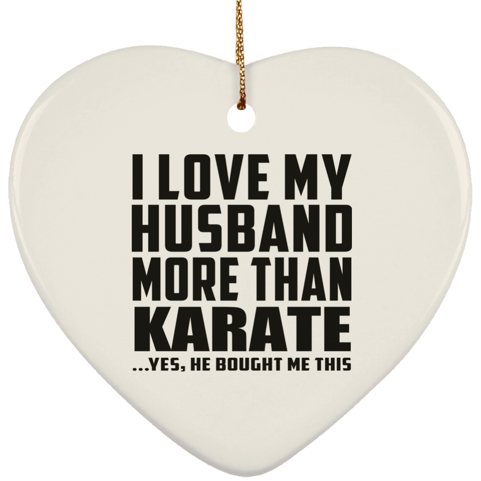 I Love My Husband More Than Karate - Heart Ornament