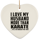 I Love My Husband More Than Karate - Heart Ornament