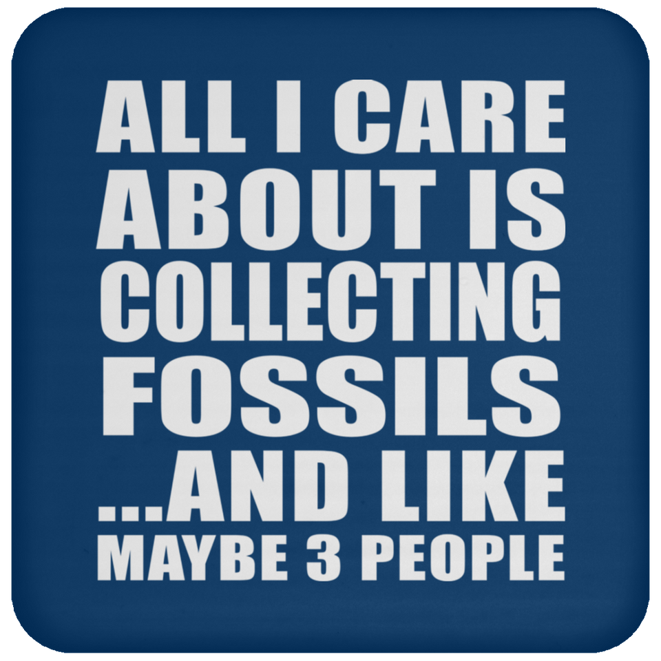 All I Care About Is Collecting Fossils - Drink Coaster