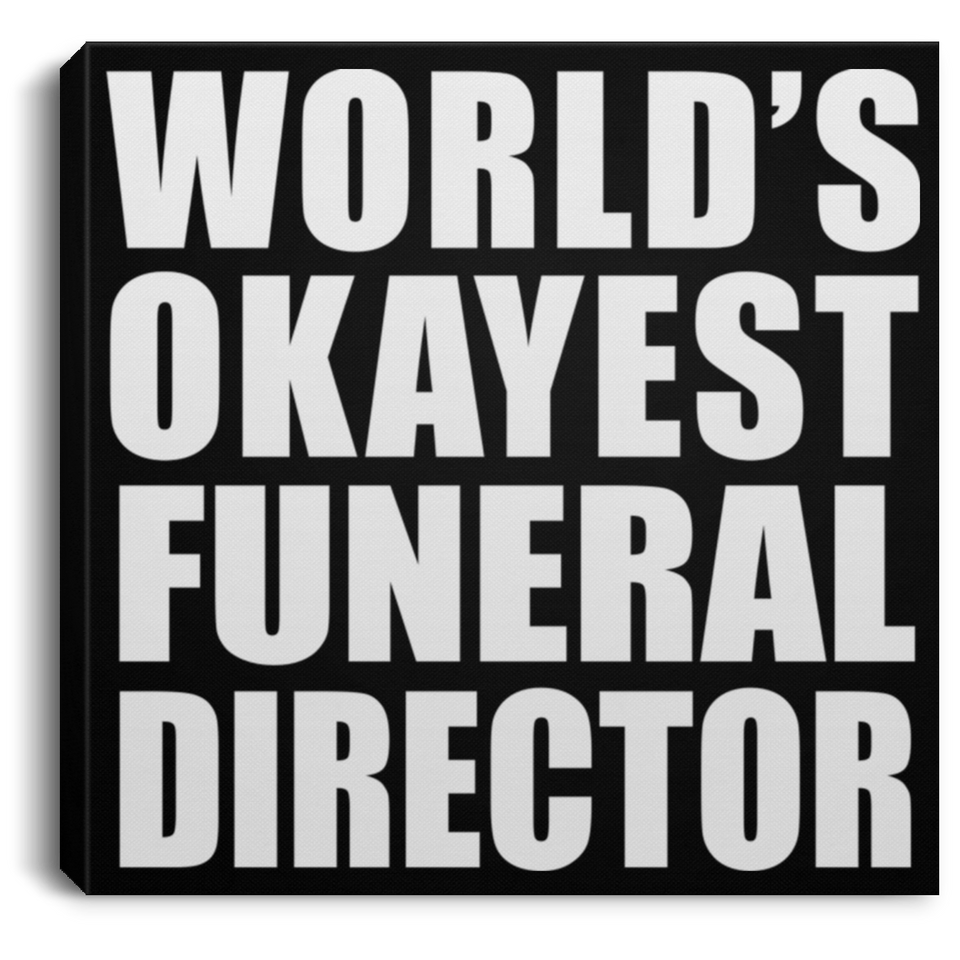 World's Okayest Funeral Director - Canvas Square