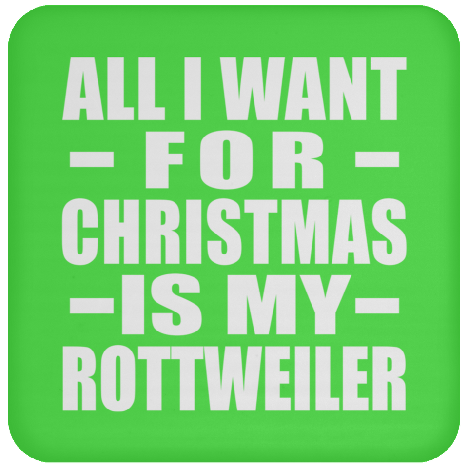 All I Want For Christmas Is My Rottweiler - Coaster